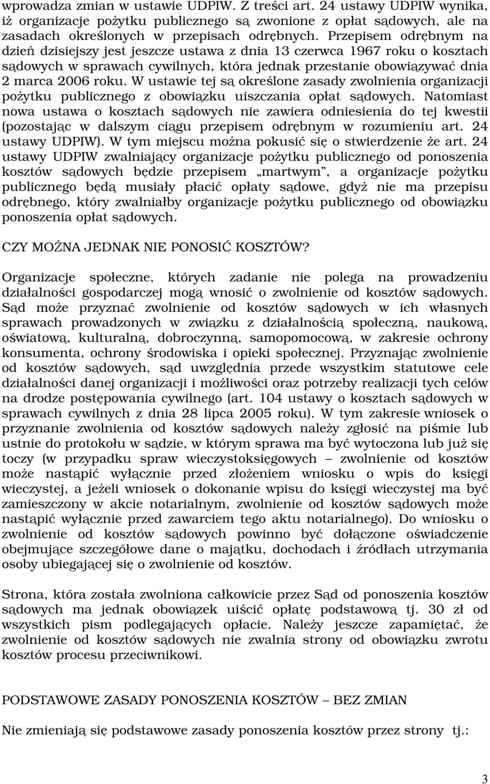 W ustawie tej są określone zasady zwolnienia organizacji pożytku publicznego z obowiązku uiszczania opłat sądowych.