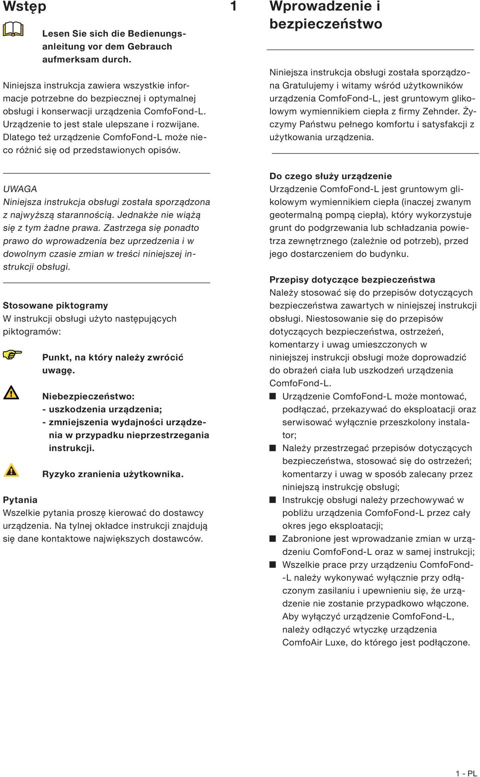 Dlatego też urządzenie ComfoFond-L może nieco różnić się od przedstawionych opisów. UWAGA Niniejsza instrukcja obsługi została sporządzona z najwyższą starannością.