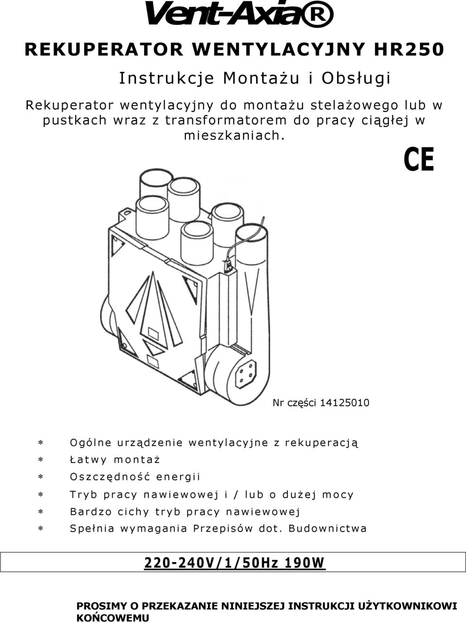 CE Nr części 14125010 O g ó l n e u r z ą d z e n ie we n t y l a c yjne z rekuperacj ą Ł a t w y m o n t a ż O s z c z ę d n o ś ć e n e r g i i T r y b p
