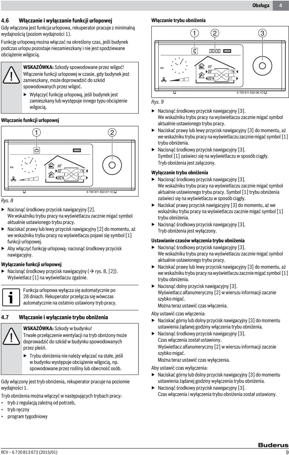 Włączenie funkcji urlopowej w czasie, gdy budynek jest zamieszkany, może doprowadzić do szkód spowodowanych przez wilgoć.