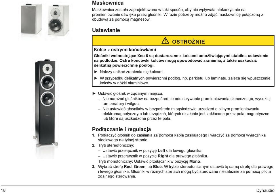 Ustawianie Ostrożnie Kolce z ostrymi końcówkami Głośniki wolnostojące Xeo 6 są dostarczane z kolcami umożliwiającymi stabilne ustawienie na podłodze.