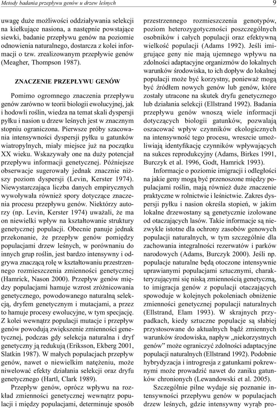 ZNACZENIE PRZEPŁYWU GENÓW Pomimo ogromnego znaczenia przepływu genów zarówno w teorii biologii ewolucyjnej, jak i hodowli roślin, wiedza na temat skali dyspersji pyłku i nasion u drzew leśnych jest w