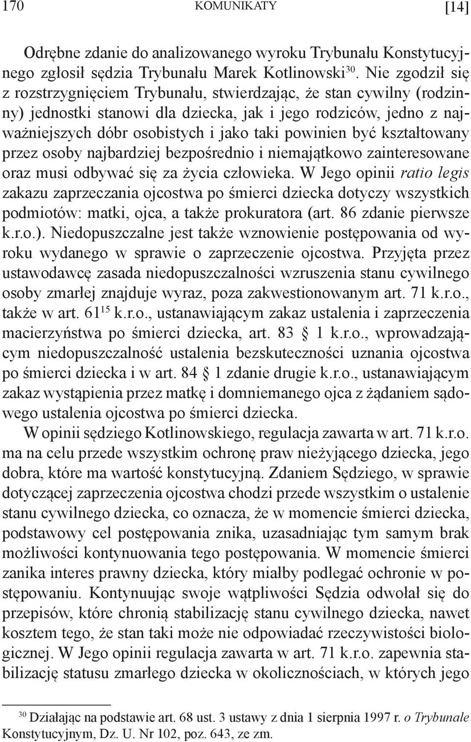 być kształtowany przez osoby najbardziej bezpośrednio i niemajątkowo zainteresowane oraz musi odbywać się za życia człowieka.