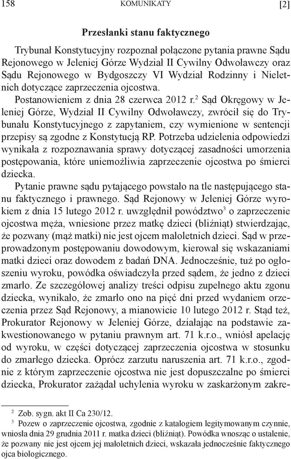 2 Sąd Okręgowy w Jeleniej Górze, Wydział II Cywilny Odwoławczy, zwrócił się do Trybunału Konstytucyjnego z zapytaniem, czy wymienione w sentencji przepisy są zgodne z Konstytucją RP.