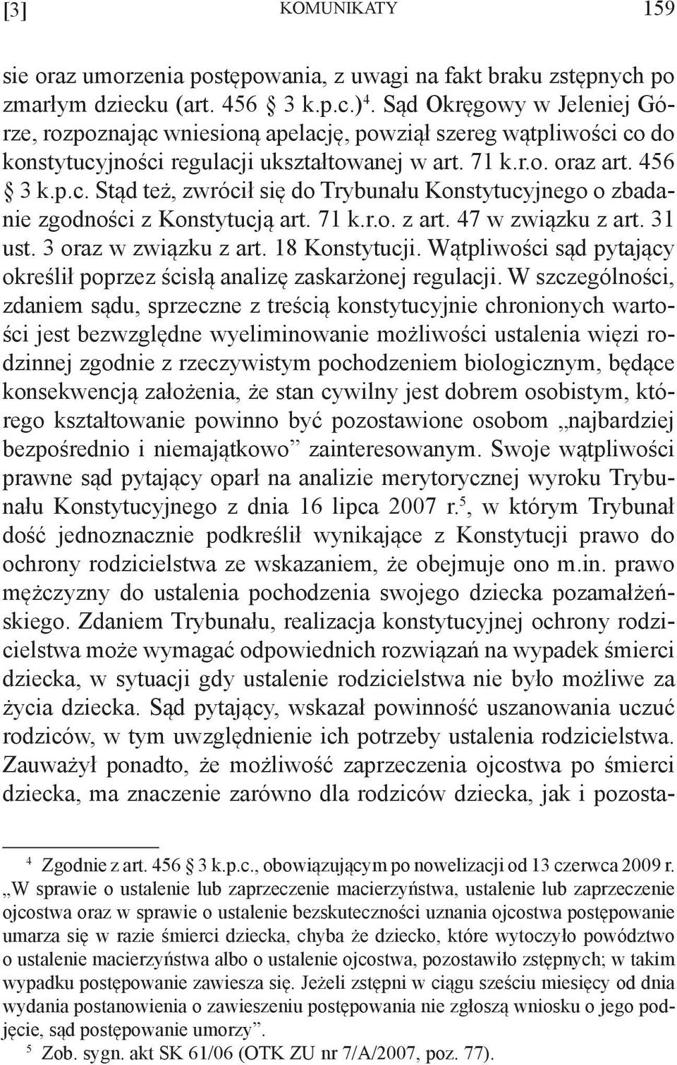 71 k.r.o. z art. 47 w związku z art. 31 ust. 3 oraz w związku z art. 18 Konstytucji. Wątpliwości sąd pytający określił poprzez ścisłą analizę zaskarżonej regulacji.