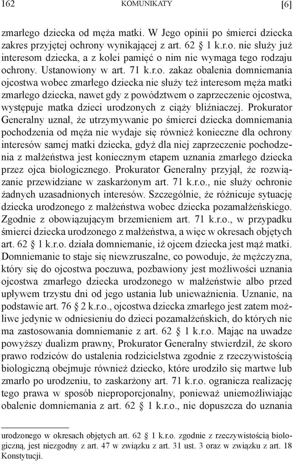 iony w art. 71 k.r.o. zakaz obalenia domniemania ojcostwa wobec zmarłego dziecka nie służy też interesom męża matki zmarłego dziecka, nawet gdy z powództwem o zaprzeczenie ojcostwa, występuje matka