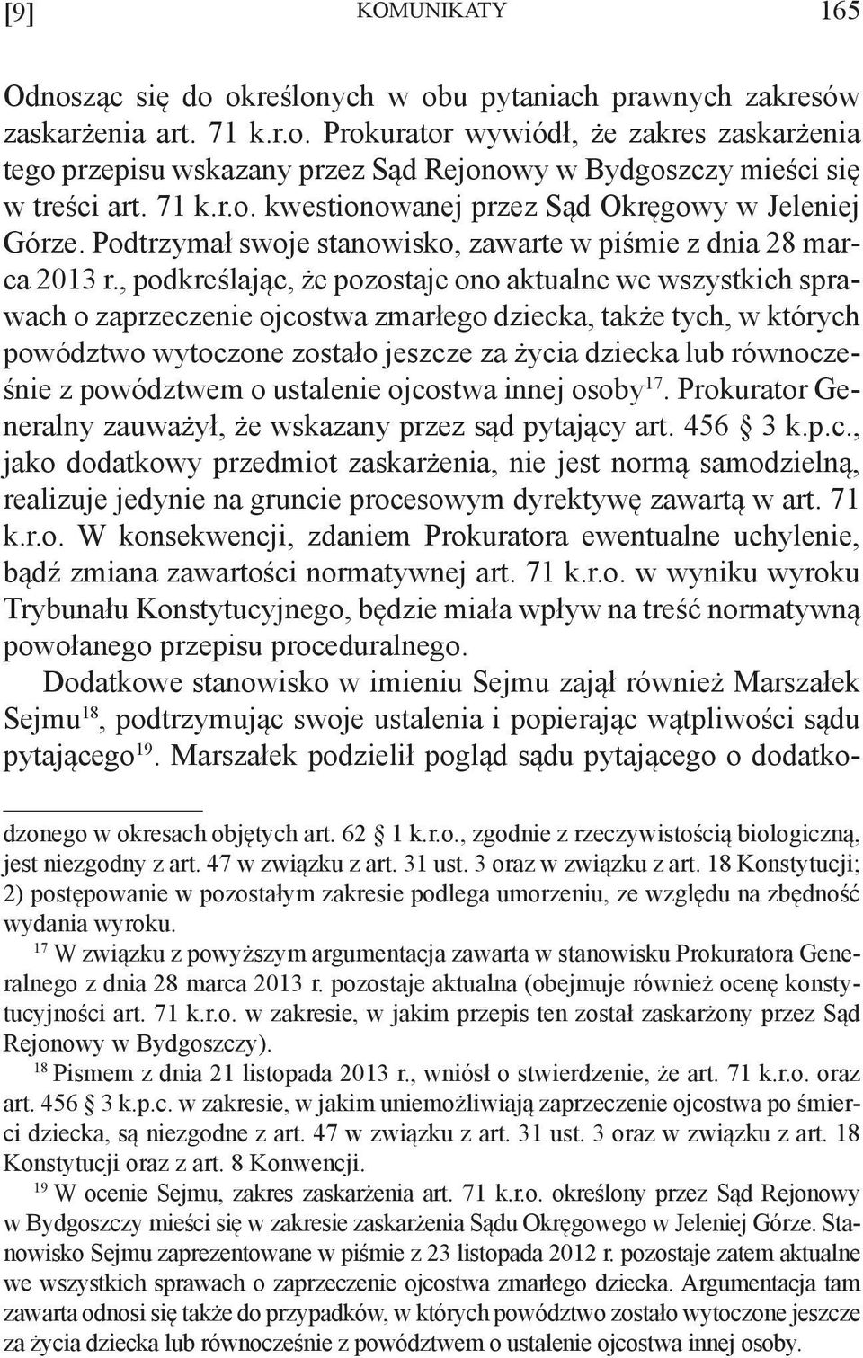 , podkreślając, że pozostaje ono aktualne we wszystkich sprawach o zaprzeczenie ojcostwa zmarłego dziecka, także tych, w których powództwo wytoczone zostało jeszcze za życia dziecka lub równocześnie