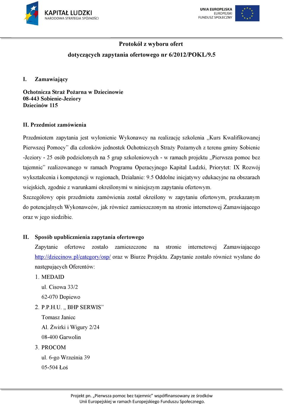 Sobienie -Jeziory - 25 osób podzielonych na 5 grup szkoleniowych - w ramach projektu Pierwsza pomoc bez tajemnic realizowanego w ramach Programu Operacyjnego Kapitał Ludzki, Priorytet: IX Rozwój