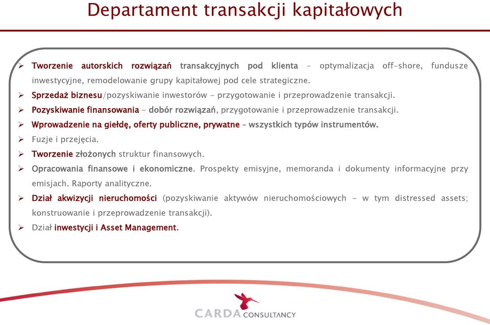 Wprowadzenie na giełdę, oferty publiczne, prywatne wszystkich typów instrumentów. Fuzje i przejęcia. Tworzenie złożonych struktur finansowych. Opracowania finansowe i ekonomiczne.