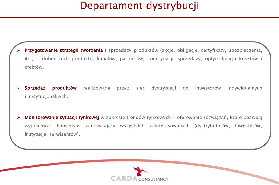 Sprzedaż produktów realizowana przez sieć dystrybucji do inwestorów indywidualnych i instytucjonalnych.