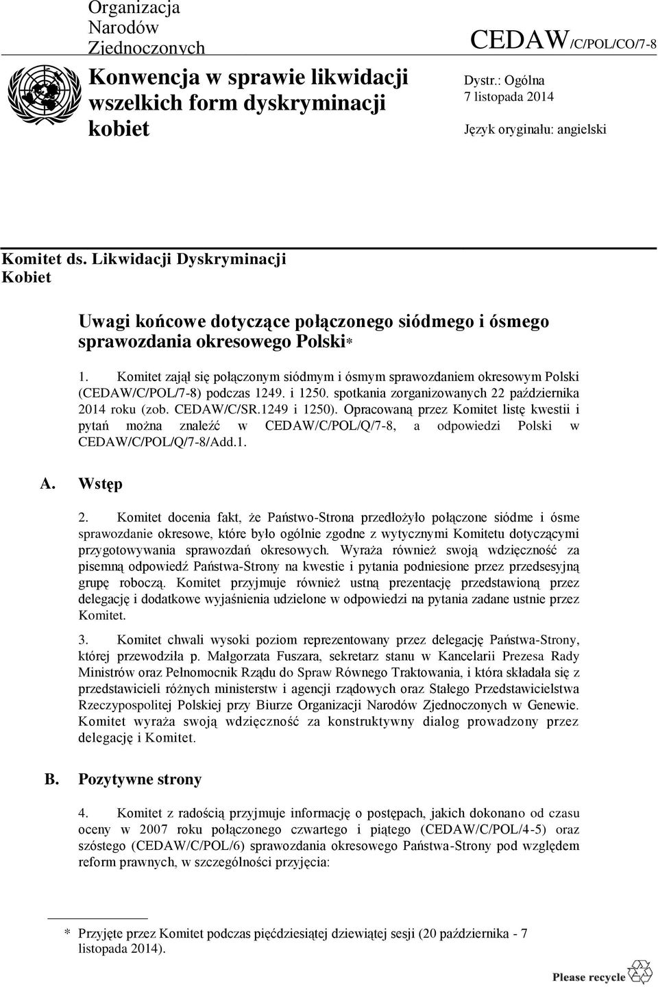 Komitet zajął się połączonym siódmym i ósmym sprawozdaniem okresowym Polski (CEDAW/C/POL/7-8) podczas 1249. i 1250. spotkania zorganizowanych 22 października 2014 roku (zob. CEDAW/C/SR.1249 i 1250).