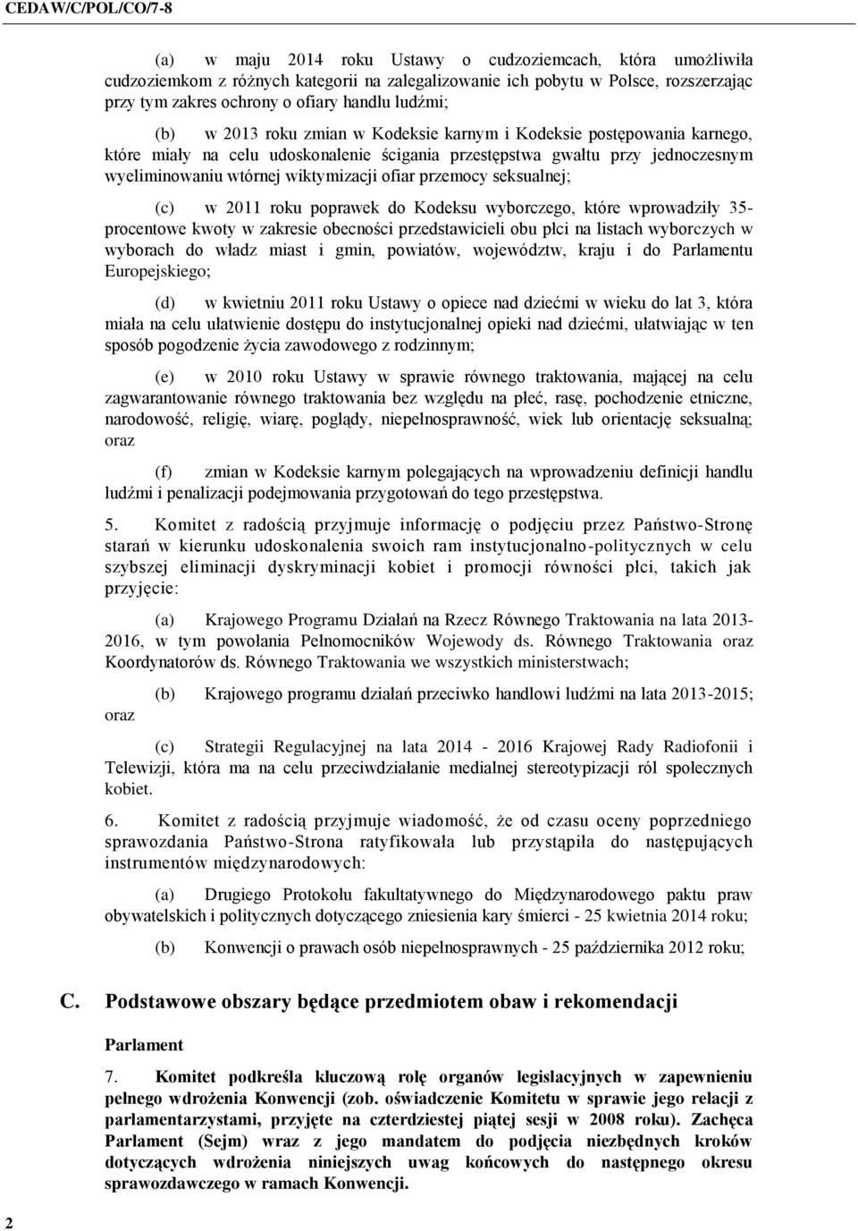 przemocy seksualnej; (c) w 2011 roku poprawek do Kodeksu wyborczego, które wprowadziły 35- procentowe kwoty w zakresie obecności przedstawicieli obu płci na listach wyborczych w wyborach do władz