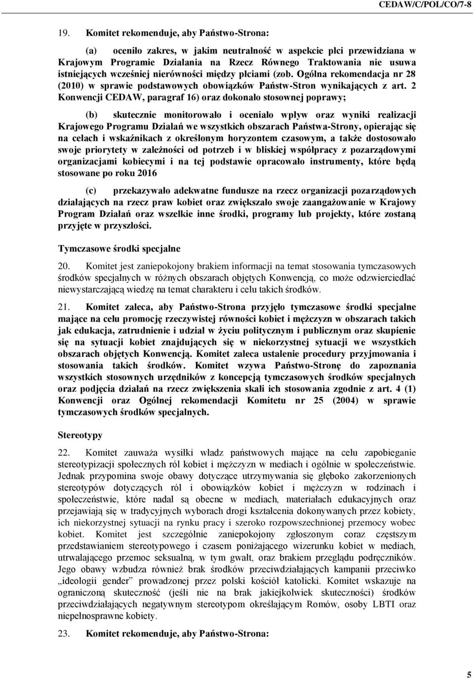 2 Konwencji CEDAW, paragraf 16) oraz dokonało stosownej poprawy; (b) skutecznie monitorowało i oceniało wpływ oraz wyniki realizacji Krajowego Programu Działań we wszystkich obszarach Państwa-Strony,