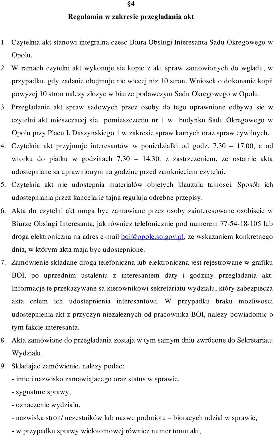 Wniosek o dokonanie kopii powyzej 10 stron nalezy zlozyc w biurze podawczym Sadu Okregowego w Opolu. 3.