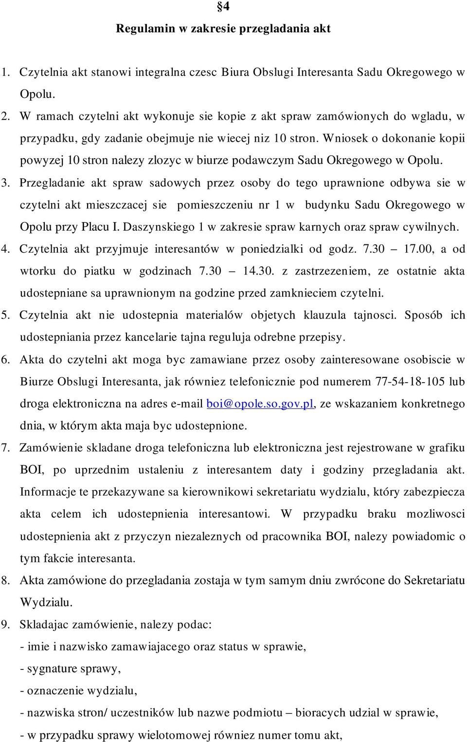 Wniosek o dokonanie kopii powyzej 10 stron nalezy zlozyc w biurze podawczym Sadu Okregowego w Opolu. 3.