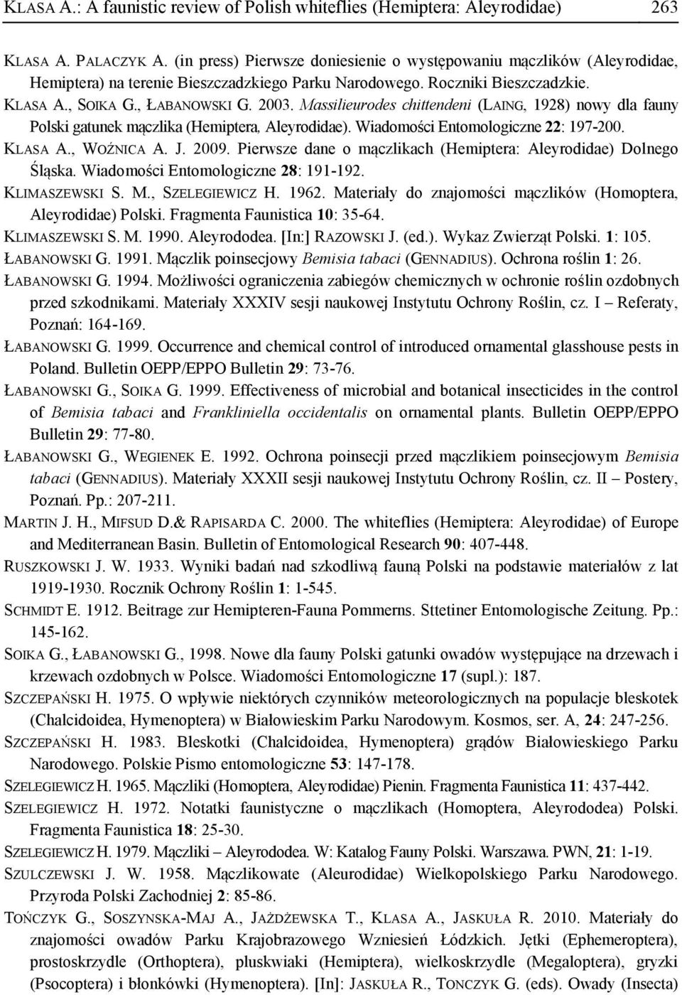 Massilieurodes chittendeni (LAING, 1928) nowy dla fauny Polski gatunek mączlika (Hemiptera, Aleyrodidae). Wiadomości Entomologiczne 22: 197-200. KLASA A., WOŹNICA A. J. 2009.