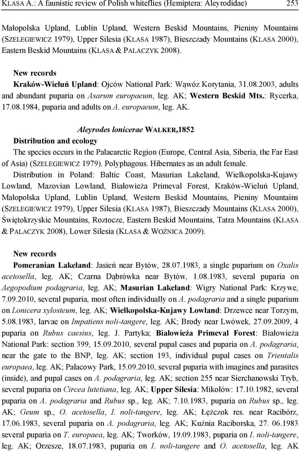 Bieszczady Mountains (KLASA 2000), Eastern Beskid Mountains (KLASA & PALACZYK 2008). Kraków-Wieluń Upland: Ojców National Park: Wąwóz Korytania, 31.08.2003, adults and abundant puparia on Asarum europaeum, leg.