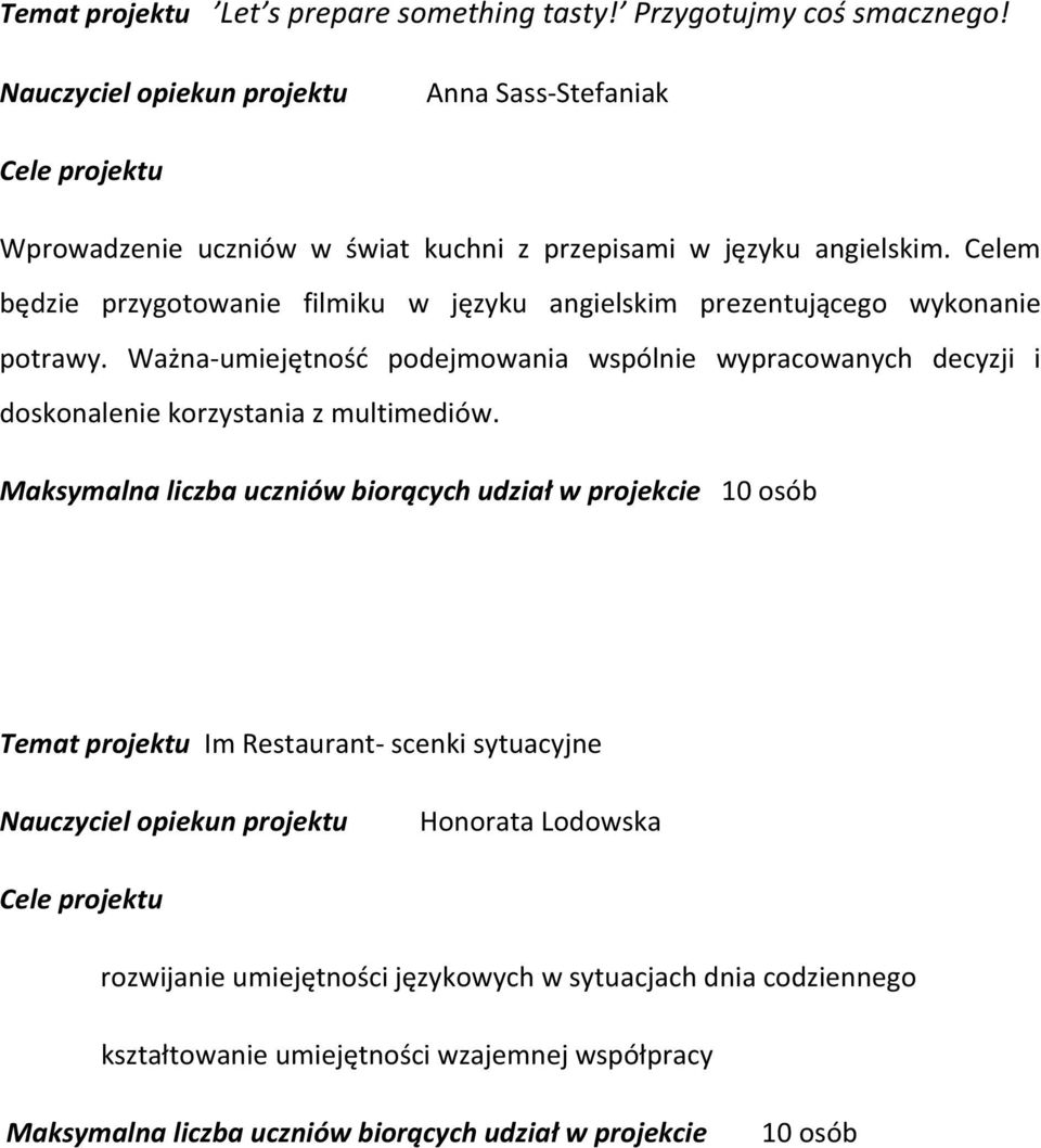 Celem będzie przygotowanie filmiku w języku angielskim prezentującego wykonanie potrawy.