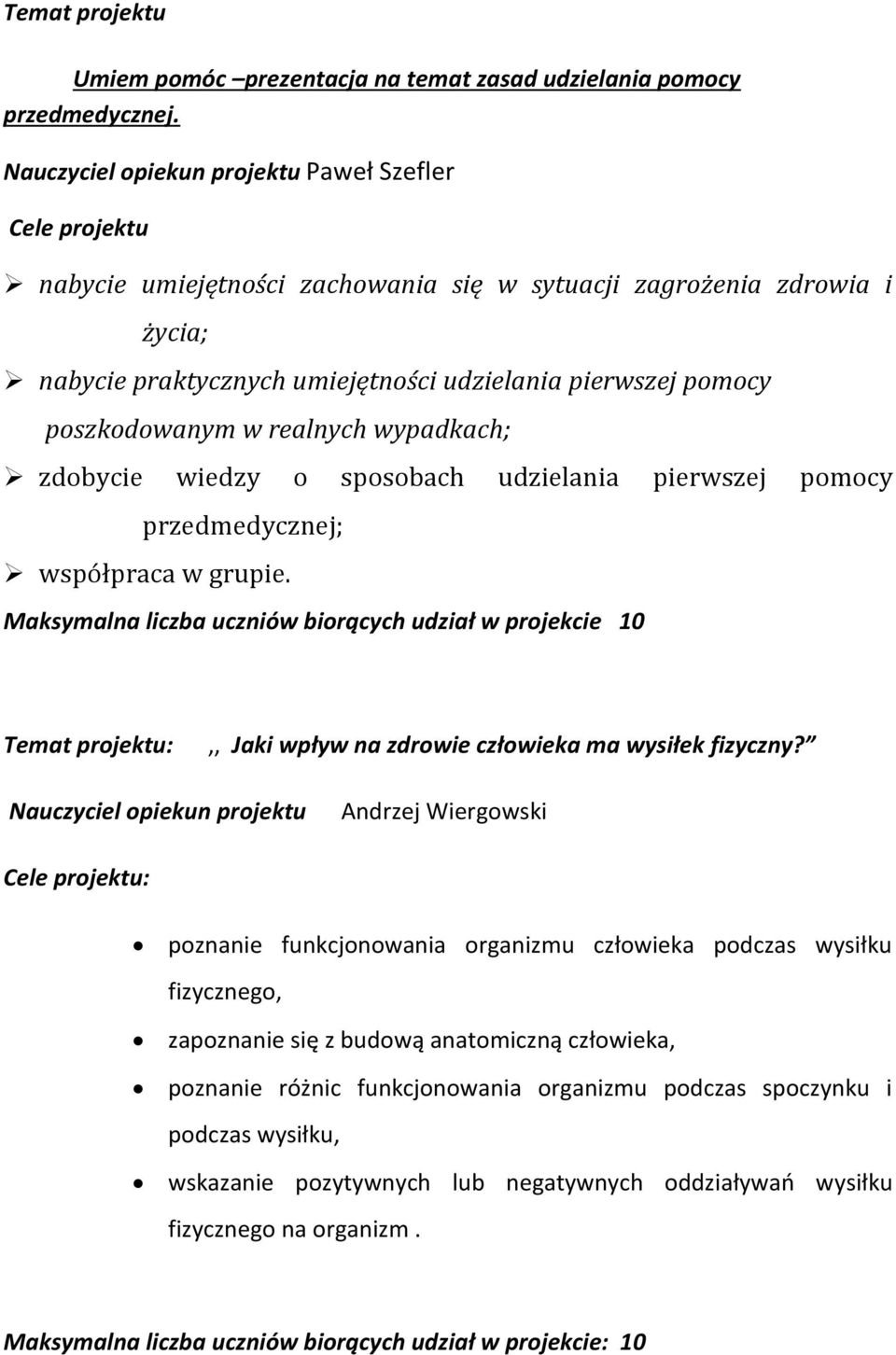 wypadkach; zdobycie wiedzy o sposobach udzielania pierwszej pomocy przedmedycznej; współpraca w grupie. Temat projektu:,, Jaki wpływ na zdrowie człowieka ma wysiłek fizyczny?