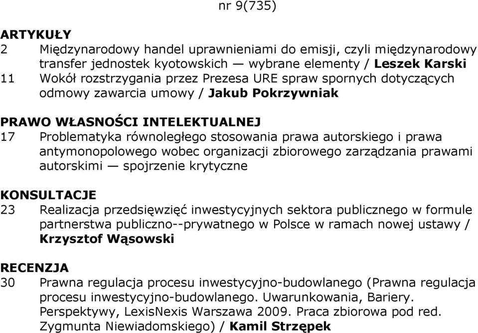 spojrzenie krytyczne KONSULTACJE 23 Realizacja przedsięwzięć inwestycyjnych sektora publicznego w formule partnerstwa publiczno--prywatnego w Polsce w ramach nowej ustawy / Krzysztof Wąsowski