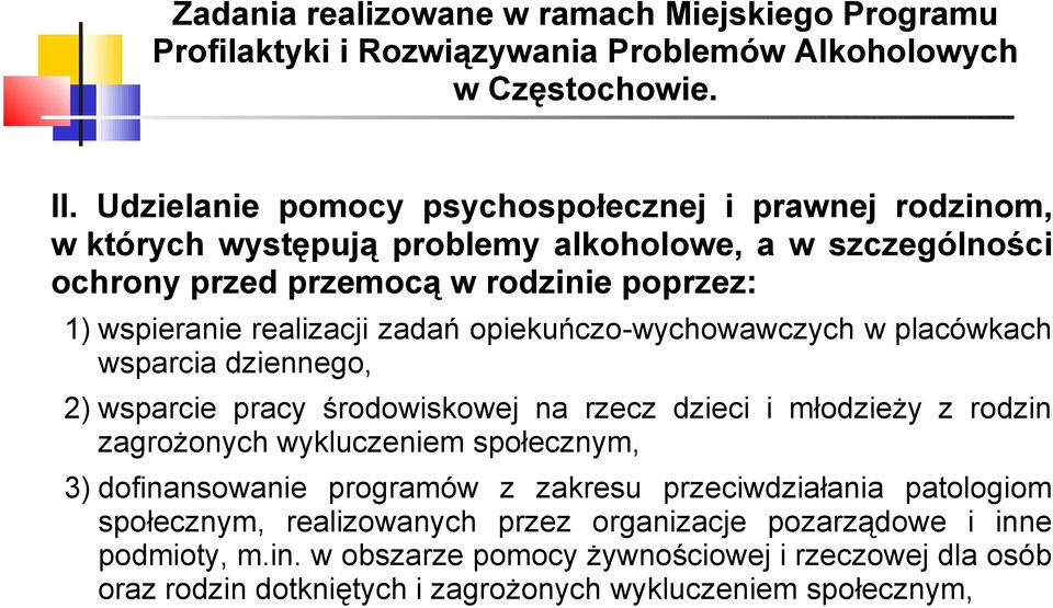 zadań opiekuńczo-wychowawczych w placówkach wsparcia dziennego, 2) wsparcie pracy środowiskowej na rzecz dzieci i młodzieży z rodzin zagrożonych wykluczeniem społecznym, 3)