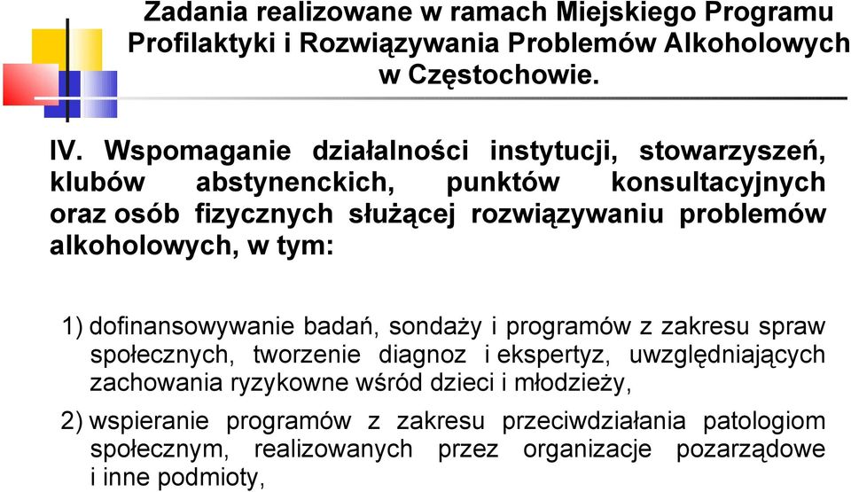 problemów alkoholowych, w tym: 1) dofinansowywanie badań, sondaży i programów z zakresu spraw społecznych, tworzenie diagnoz i ekspertyz,