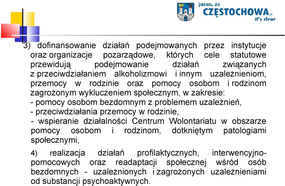 uzależnień, - przeciwdziałania przemocy w rodzinie, - wspieranie działalności Centrum Wolontariatu w obszarze pomocy osobom i rodzinom, dotkniętym patologiami społecznymi, 4)