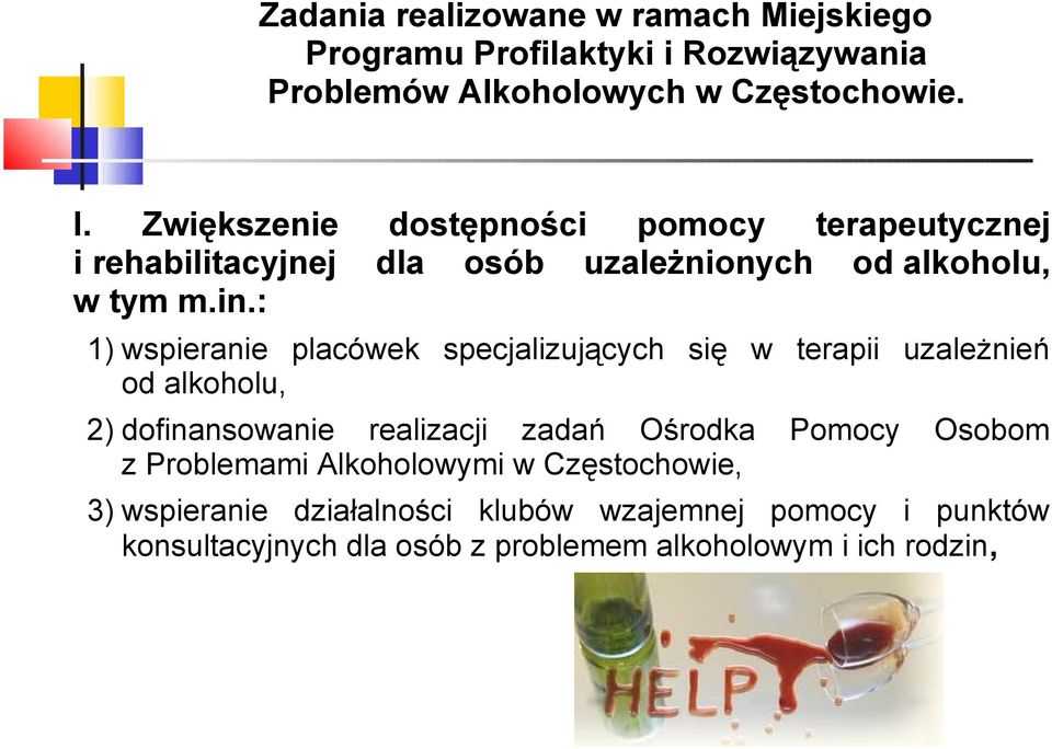 : 1) wspieranie placówek specjalizujących się w terapii uzależnień od alkoholu, 2) dofinansowanie realizacji zadań Ośrodka Pomocy