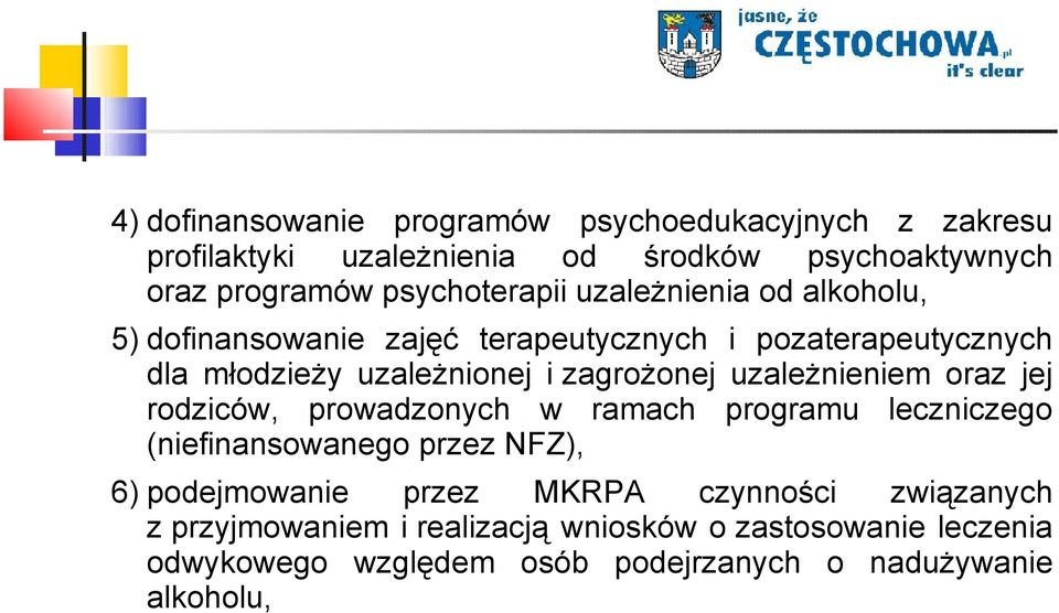 zagrożonej uzależnieniem oraz jej rodziców, prowadzonych w ramach programu leczniczego (niefinansowanego przez NFZ), 6) podejmowanie