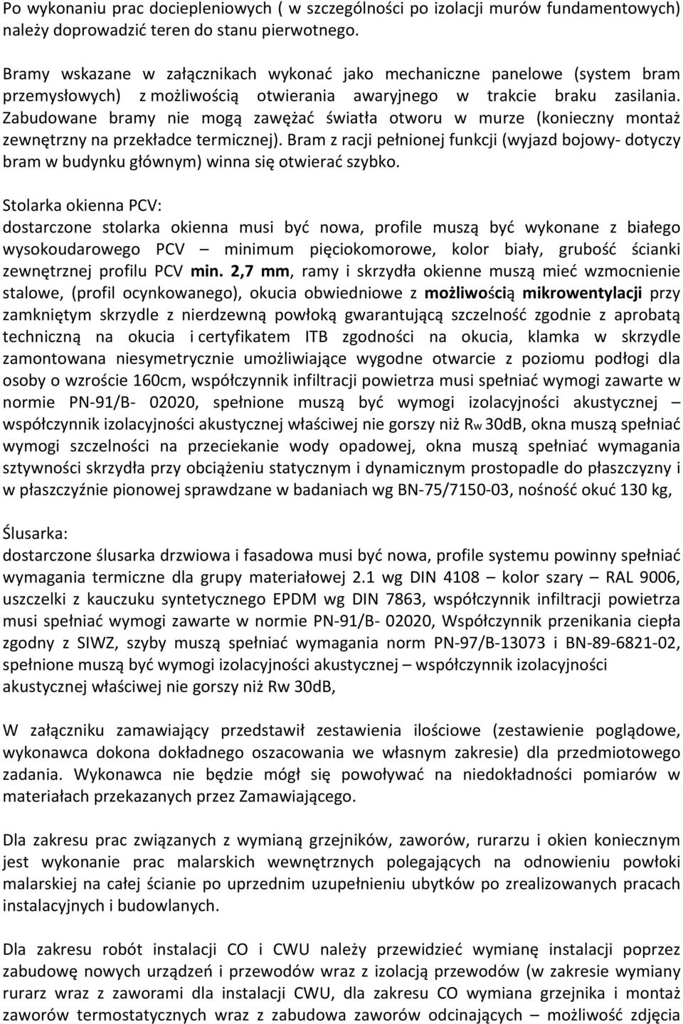 Zabudowane bramy nie mogą zawężać światła otworu w murze (konieczny montaż zewnętrzny na przekładce termicznej).