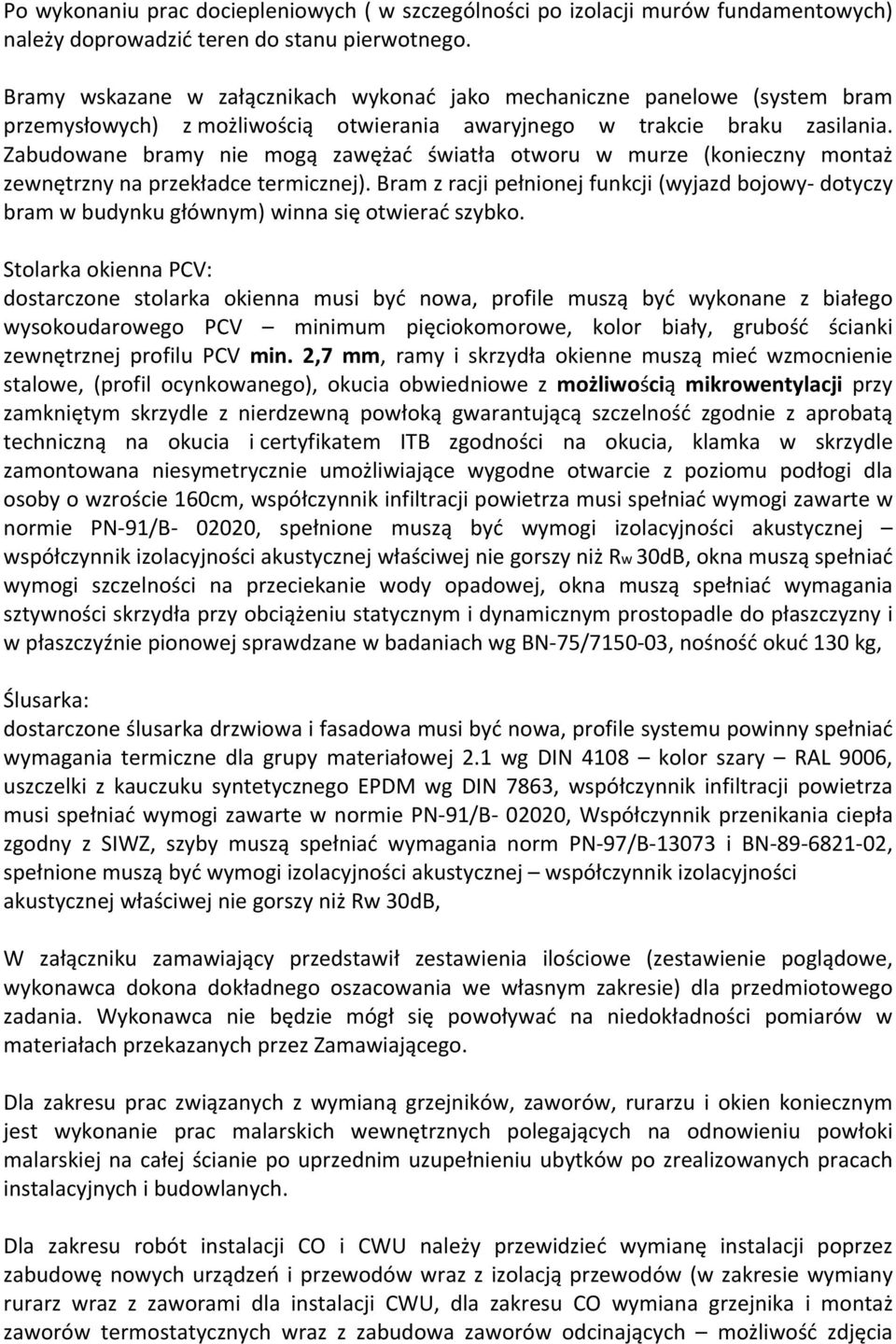 Zabudowane bramy nie mogą zawężać światła otworu w murze (konieczny montaż zewnętrzny na przekładce termicznej).