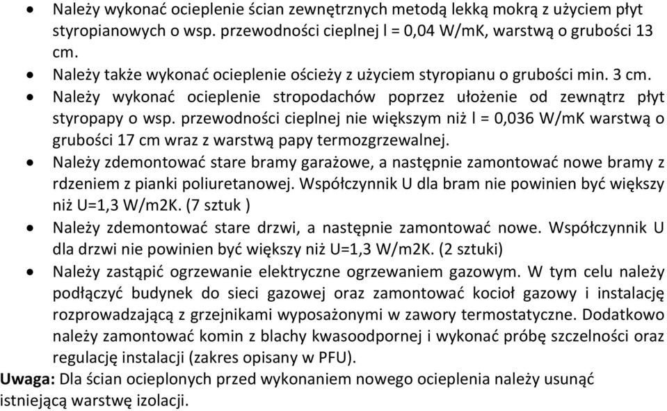 przewodności cieplnej nie większym niż l = 0,036 W/mK warstwą o grubości 17 cm wraz z warstwą papy termozgrzewalnej.