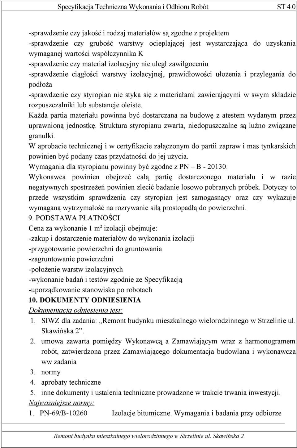 zawierającymi w swym składzie rozpuszczalniki lub substancje oleiste. Każda partia materiału powinna być dostarczana na budowę z atestem wydanym przez uprawnioną jednostkę.