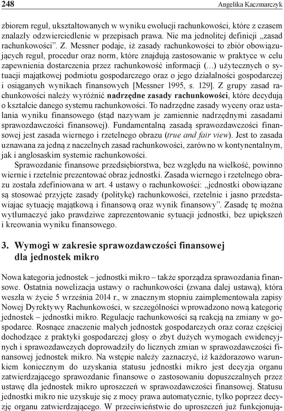 użytecznych o sytuacji majątkowej podmiotu gospodarczego oraz o jego działalności gospodarczej i osiąganych wynikach finansowych [Messner 1995, s. 129].