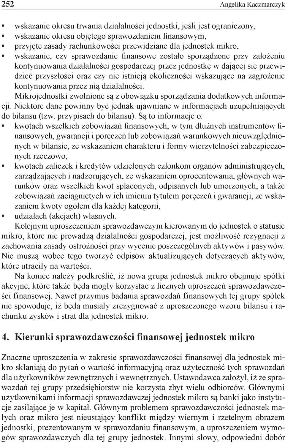 istnieją okoliczności wskazujące na zagrożenie kontynuowania przez nią działalności. Mikrojednostki zwolnione są z obowiązku sporządzania dodatkowych informacji.