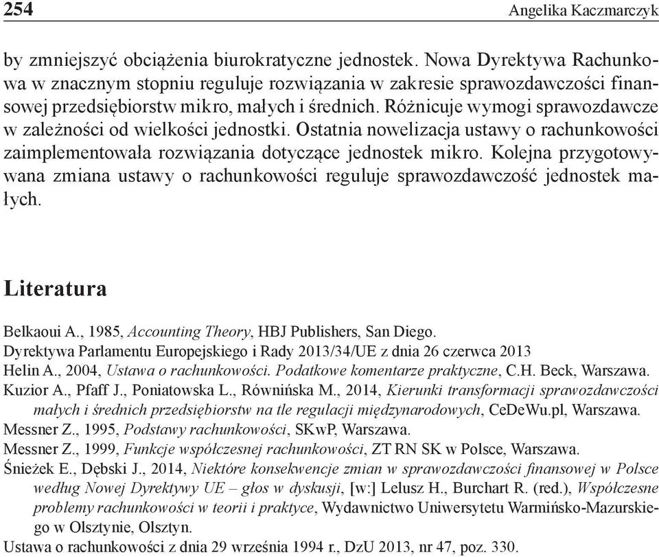 Różnicuje wymogi sprawozdawcze w zależności od wielkości jednostki. Ostatnia nowelizacja ustawy o rachunkowości zaimplementowała rozwiązania dotyczące jednostek mikro.