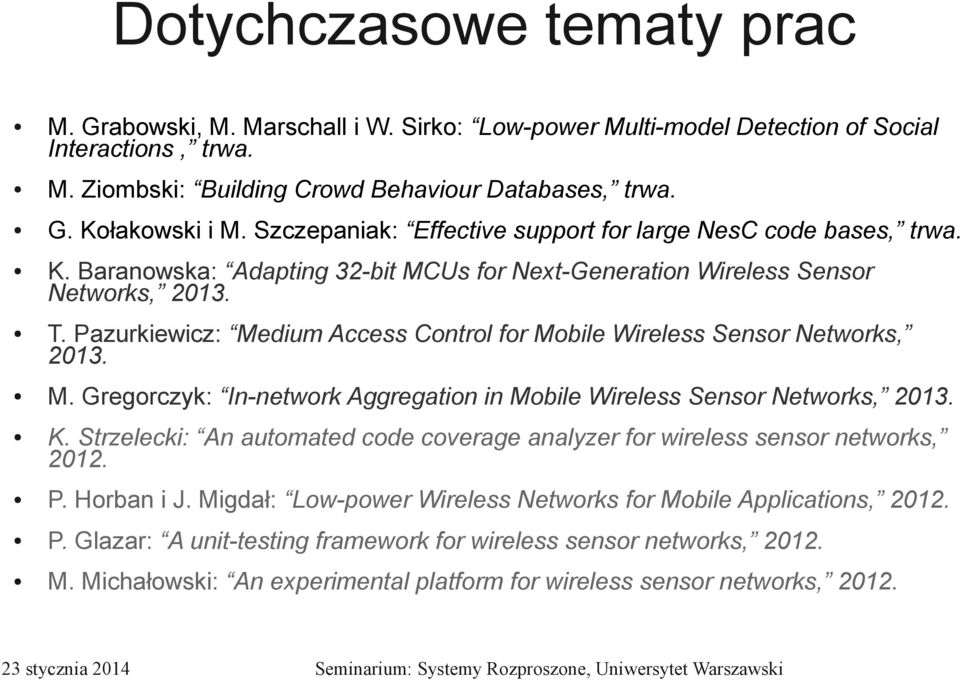 Pazurkiewicz: Medium Access Control for Mobile Wireless Sensor Networks, 2013. M. Gregorczyk: In-network Aggregation in Mobile Wireless Sensor Networks, 2013. K.