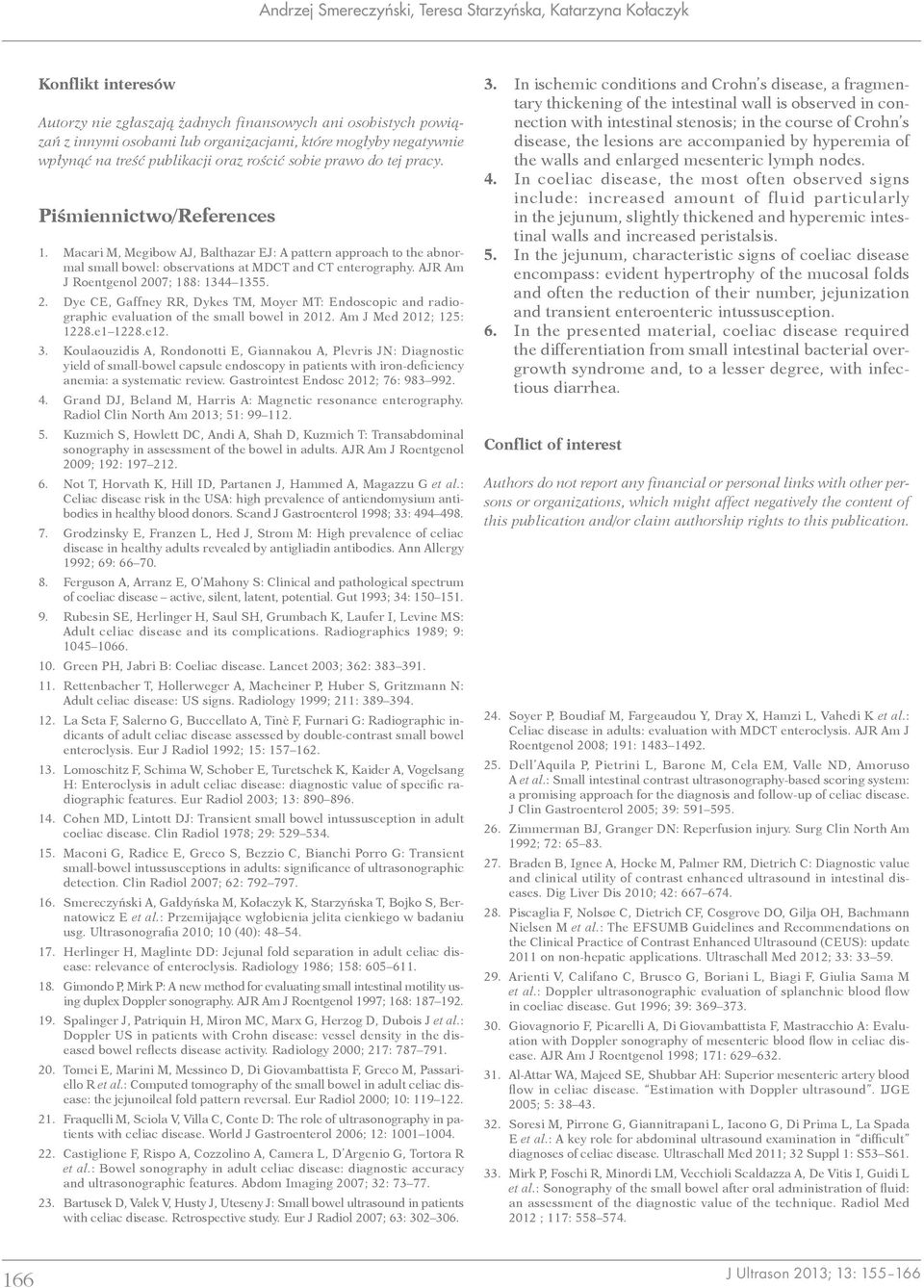 Macari M, Megibow AJ, Balthazar EJ: A pattern approach to the abnormal small bowel: observations at MDCT and CT enterography. AJR Am J Roentgenol 20