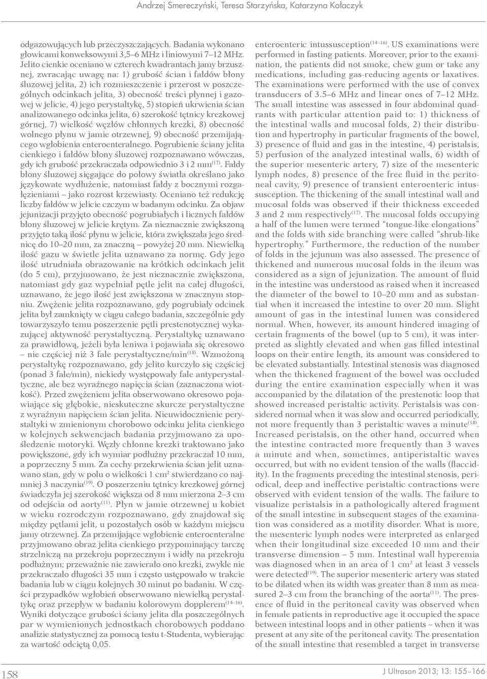 3) obecność treści płynnej i gazowej w jelicie, 4) jego perystaltykę, 5) stopień ukrwienia ścian analizowanego odcinka jelita, 6) szerokość tętnicy krezkowej górnej, 7) wielkość węzłów chłonnych