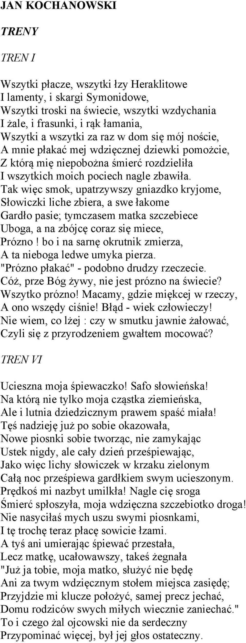 Tak więc smok, upatrzywszy gniazdko kryjome, Słowiczki liche zbiera, a swe łakome Gardło pasie; tymczasem matka szczebiece Uboga, a na zbójcę coraz się miece, Prózno!