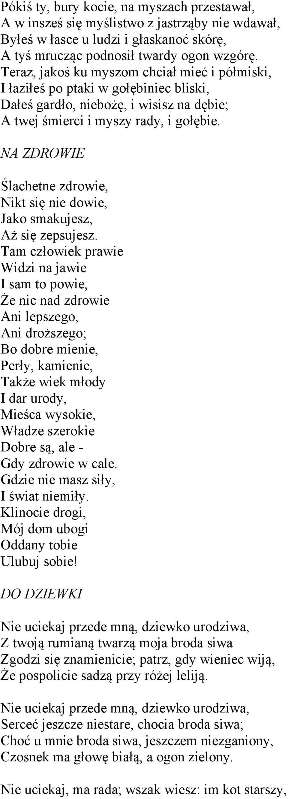 NA ZDROWIE Ślachetne zdrowie, Nikt się nie dowie, Jako smakujesz, Aż się zepsujesz.
