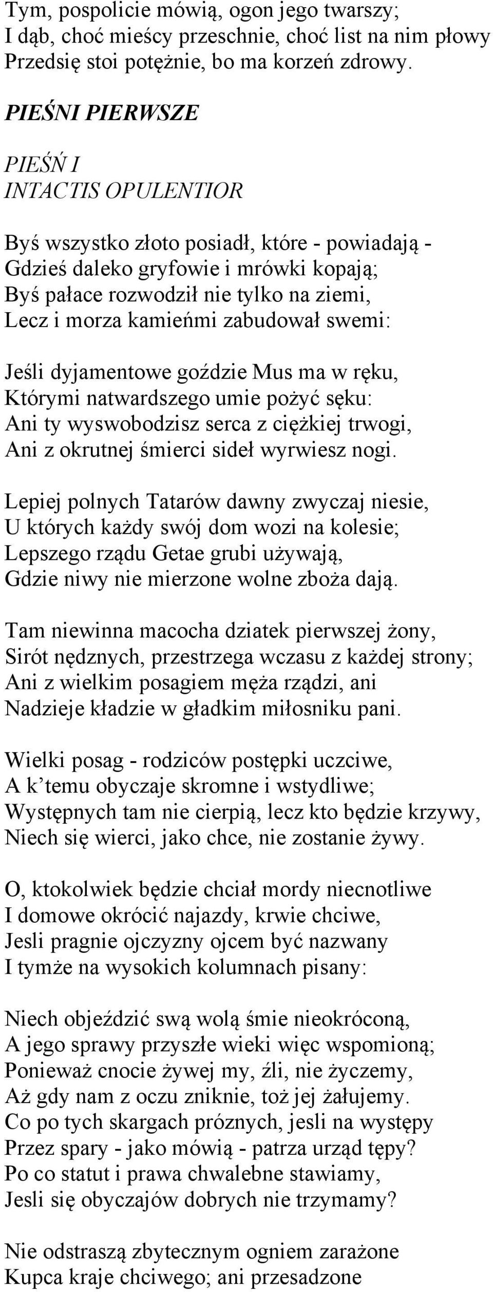 zabudował swemi: Jeśli dyjamentowe goździe Mus ma w ręku, Którymi natwardszego umie pożyć sęku: Ani ty wyswobodzisz serca z ciężkiej trwogi, Ani z okrutnej śmierci sideł wyrwiesz nogi.