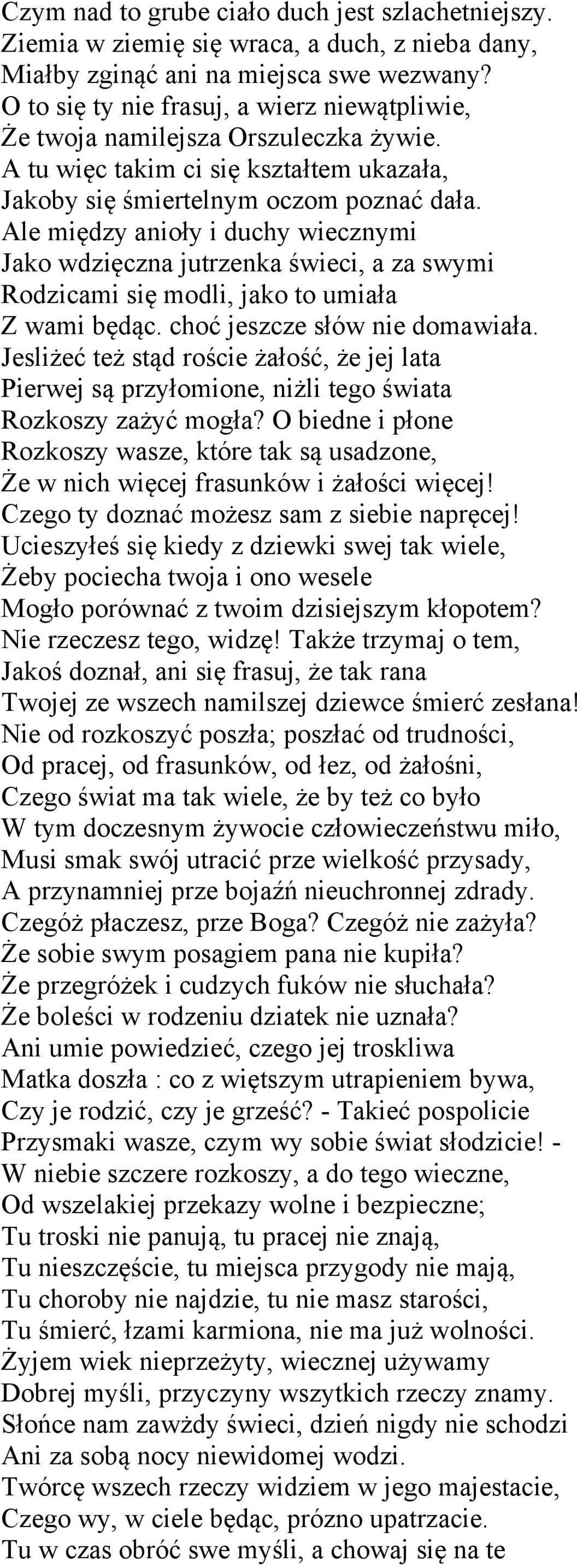 Ale między anioły i duchy wiecznymi Jako wdzięczna jutrzenka świeci, a za swymi Rodzicami się modli, jako to umiała Z wami będąc. choć jeszcze słów nie domawiała.