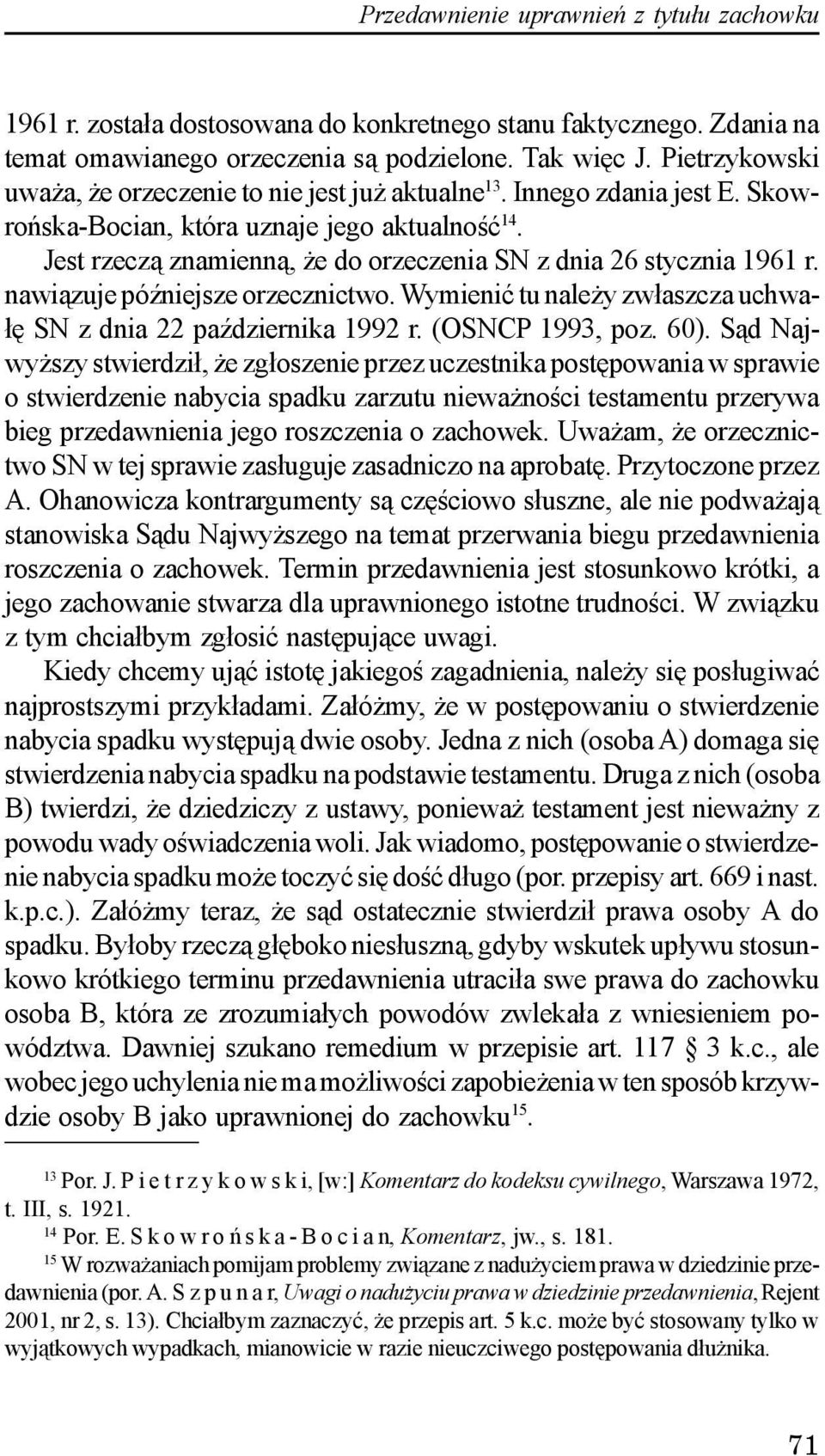Wymieniæ tu nale y zw³aszcza uchwa- ³ê SN z dnia 22 paÿdziernika 1992 r. (OSNCP 1993, poz. 60).