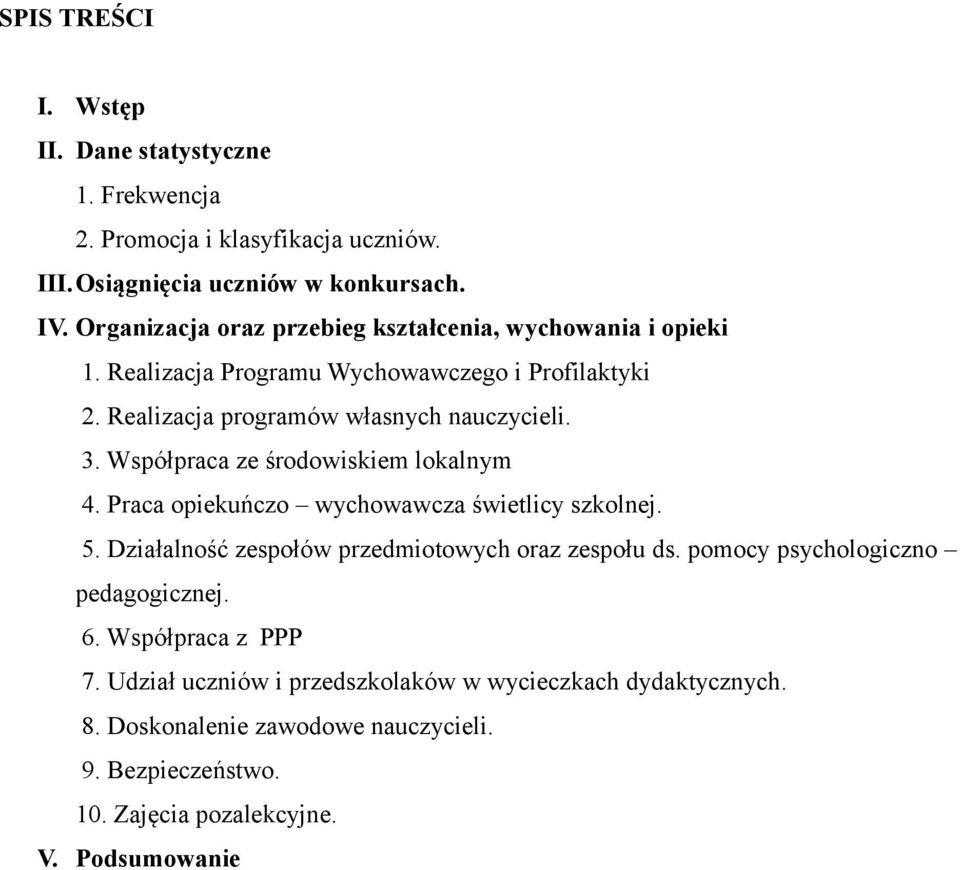 Współpraca ze środowiskiem lokalnym 4. Praca opiekuńczo wychowawcza świetlicy szkolnej. 5. Działalność zespołów przedmiotowych oraz zespołu ds.