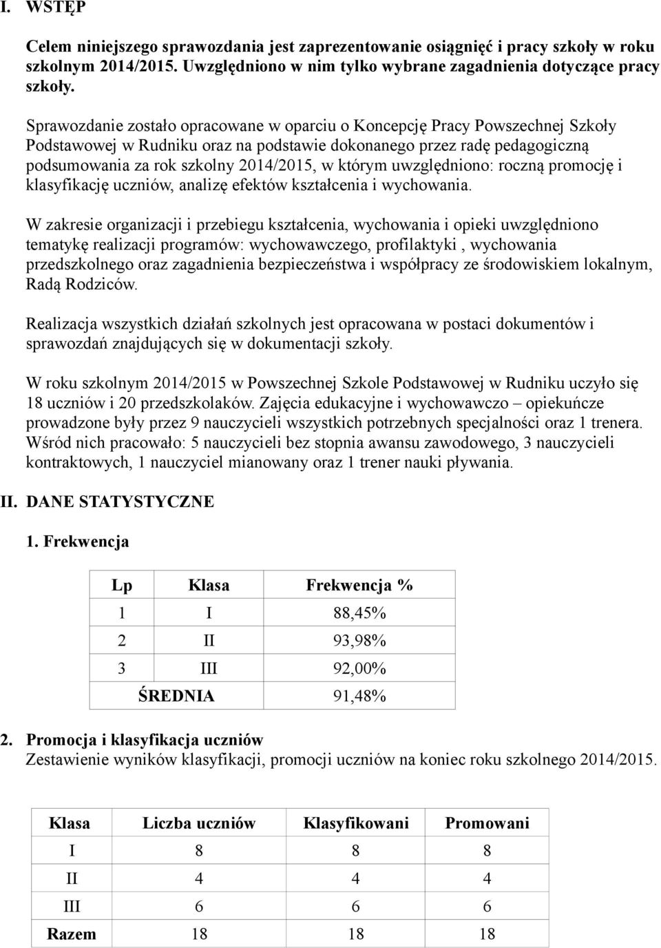 którym uwzględniono: roczną promocję i klasyfikację uczniów, analizę efektów kształcenia i wychowania.