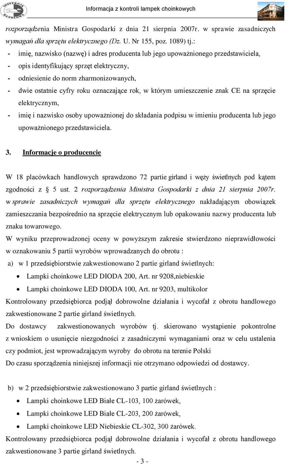 oznaczające rok, w którym umieszczenie znak CE na sprzęcie elektrycznym, - imię i nazwisko osoby upoważnionej do składania podpisu w imieniu producenta lub jego upoważnionego przedstawiciela. 3.