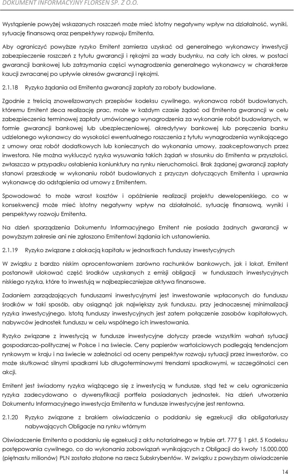 gwarancji bankowej lub zatrzymania części wynagrodzenia generalnego wykonawcy w charakterze kaucji zwracanej po upływie okresów gwarancji i rękojmi. 2.1.