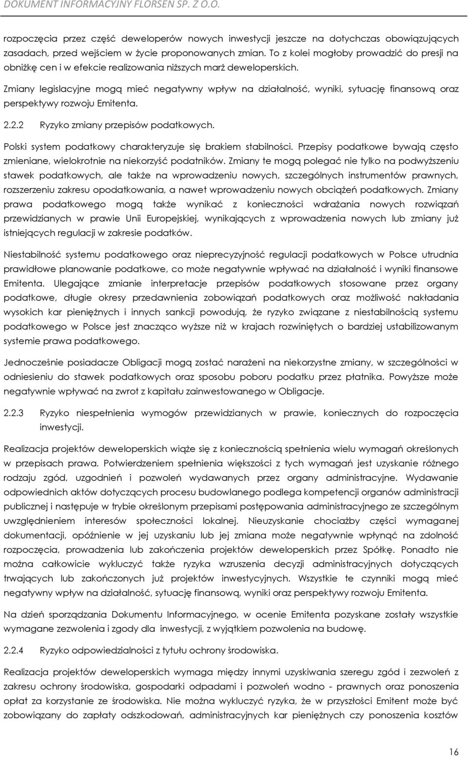 Zmiany legislacyjne mogą mieć negatywny wpływ na działalność, wyniki, sytuację finansową oraz perspektywy rozwoju Emitenta. 2.2.2 Ryzyko zmiany przepisów podatkowych.
