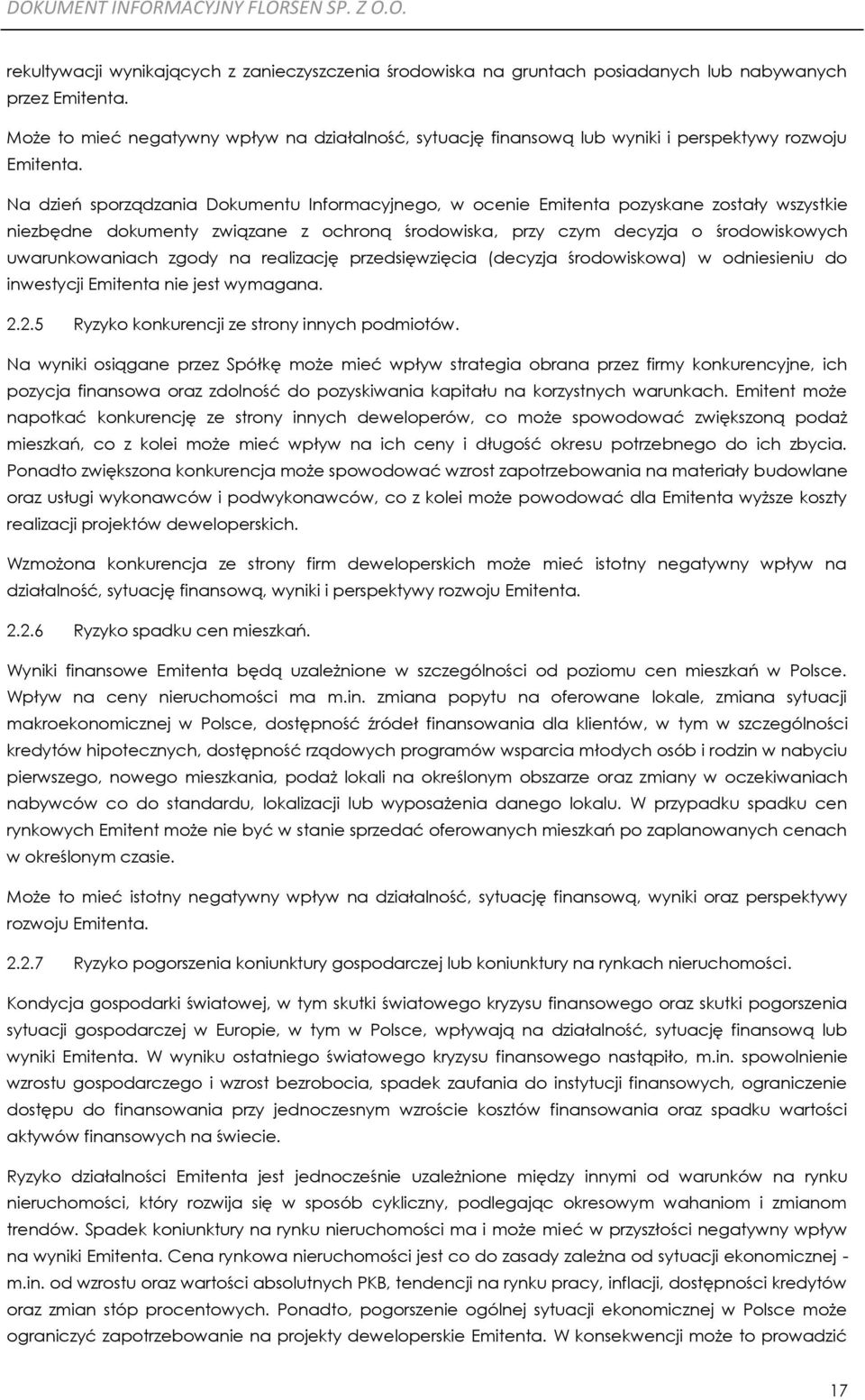 Na dzień sporządzania Dokumentu Informacyjnego, w ocenie Emitenta pozyskane zostały wszystkie niezbędne dokumenty związane z ochroną środowiska, przy czym decyzja o środowiskowych uwarunkowaniach